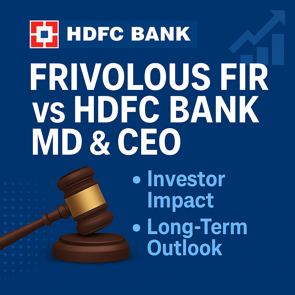 Frivolous FIR against HDFC Bank MD & CEO: Investor Impact & Long-Term Outlook